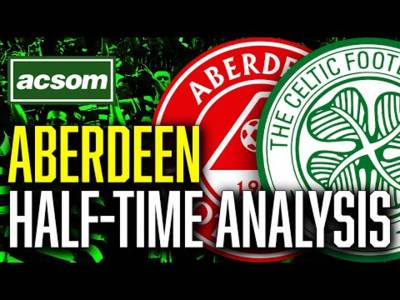CELTIC v Aberdeen // LIVE Half-Time Analysis // ACSOM // A Celtic State of Mind