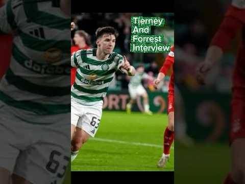 Tierney and Forrest interview post match Celtic Aberdeen