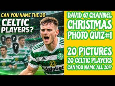 David 67 Channel Quiz #1: Can You Name The 20 Celtic Players?