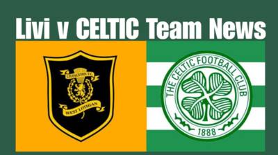 Livi v CELTIC Team News