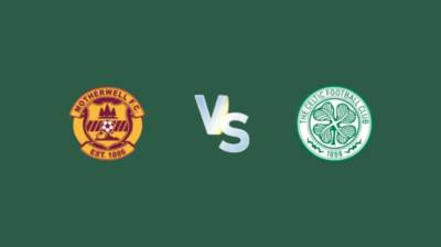 Motherwell v CELTIC – All you need to know