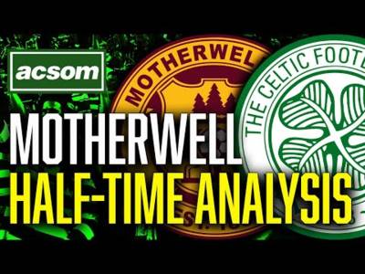 Motherwell v CELTIC // LIVE Half-Time Analysis // ACSOM // A Celtic State of Mind