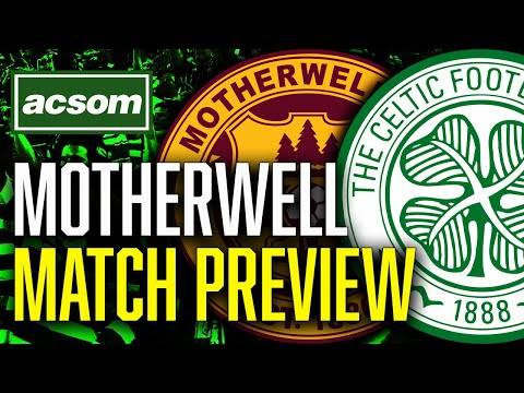 Motherwell v CELTIC // LIVE Match Preview // ACSOM // A Celtic State of Mind