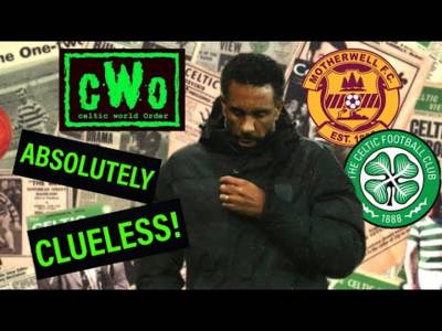 ABSOLUTELY CLUELESS! / MOTHERWELL PILE ON MISERY FOR NANCY & CELTIC &ndash; MOTHERWELL 2 CELTIC 1 REACTION