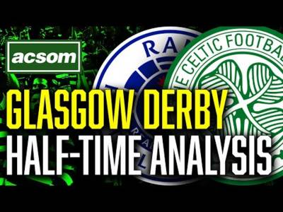 CELTIC v Rangers // LIVE Half-Time Analysis // ACSOM // A Celtic State of Mind CELTIC v Rangers // LIVE Half-Time Analysis // ACSOM // A Celtic State of Mind