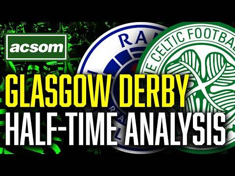 CELTIC v Rangers // LIVE Half-Time Analysis // ACSOM // A Celtic State of Mind