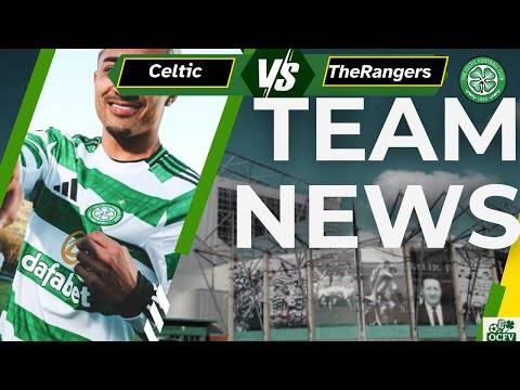 Celtic v Rangers TEAM NEWS