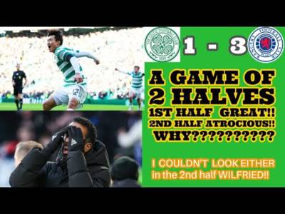 CELTIC 1 Rangers 3: 2nd Half Capitulation Again! 1st Half Great 2nd half Total ****Show! CELTIC 1 Rangers 3: 2nd Half Capitulation Again! 1st Half Great 2nd half Total ****Show!