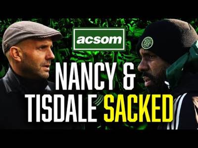 Nancy SACKED after 33 days & Tisdale follows him out the door // ACSOM // A Celtic State of Mind