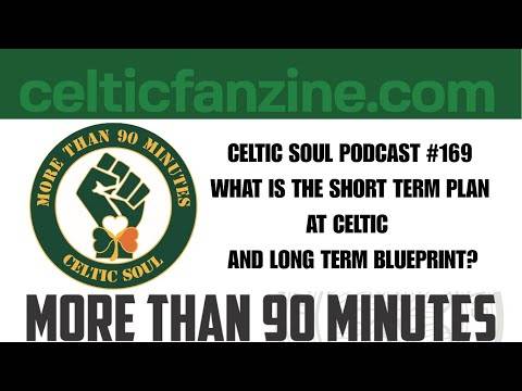 CELTIC FC WHAT IS THE SHORT TERM PLAN & A LONGTERM BLUEPRINT? / Celtic Soul Podcast