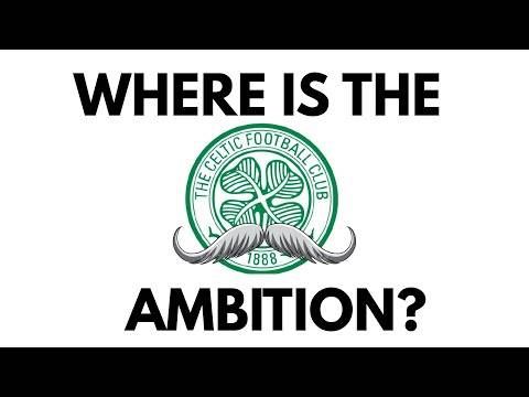Celtic Fans Worldwide Are Asking: Where Is The Ambition? Celtic Fans Worldwide Are Asking: Where Is The Ambition?