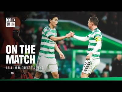 On the Match with Yang & Callum McGregor | Celtic 4-0 Dundee Utd (10/01/26) On the Match with Yang & Callum McGregor | Celtic 4-0 Dundee Utd (10/01/26)