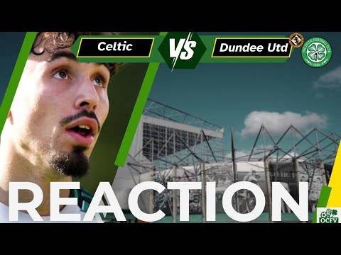Celtic v Dundee UTD Full time reaction