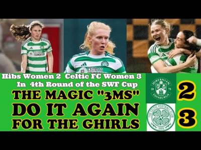Hibs Women 2 Celtic FC Women 3: The “3Ms” Give THE GHIRLS A Great Away Cup Win