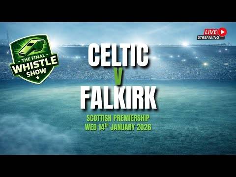 🎙️ LIVE: The Final Whistle Show &ndash; Celtic v Falkirk