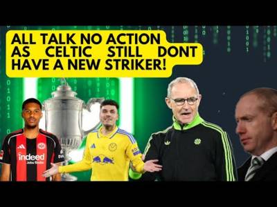 16 Days in and Celtic Are Scrambling to Get a Striker! / Scottish Cup Preview