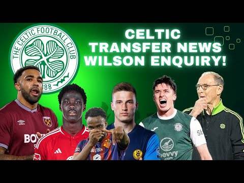 CELTIC IN TALKS WITH WEST HAM TO SIGN CALLUM WILSON | Kovačević & Fofana | JUST GO FOR KIERON BOWIE!