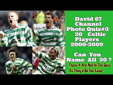 David 67 Channel CELTIC Picture Quiz#3 : The Decade 2000-2009