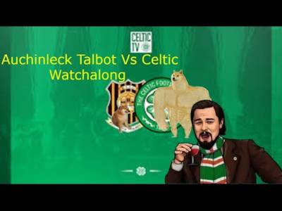 Auchinleck Talbot Vs Celtic Watchalong
