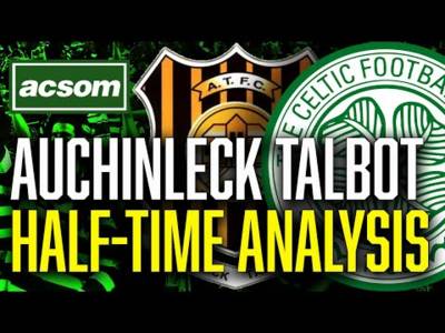 Auchinleck Talbot v CELTIC // LIVE Half-Time Analysis // ACSOM // A Celtic State of Mind