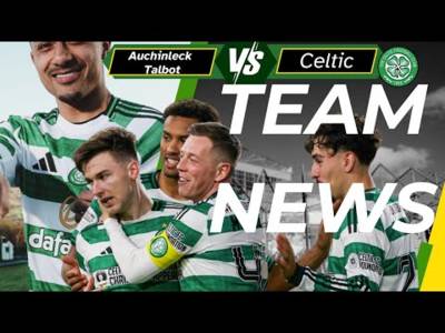 Auchinleck Talbot V Celtic TEAM NEWS