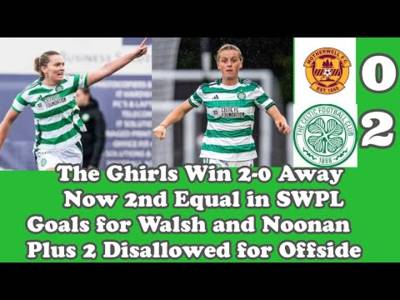 Motherwell FC Women 0 CELTIC FC Women 2: Claire Walsh and Saoirse Noonan Score In Scrappy Win