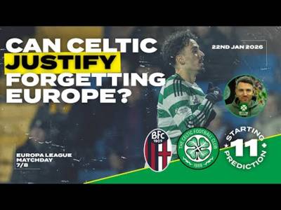 Bologna v Celtic | Can Celtic Justify ‘Forgetting’ Europe? | Starting XI Prediction