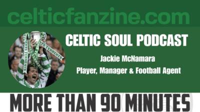 Former Celtic Captain Jackie McNamara / The Current State of Play at Celtic/ CELTIC SOUL PODCAST