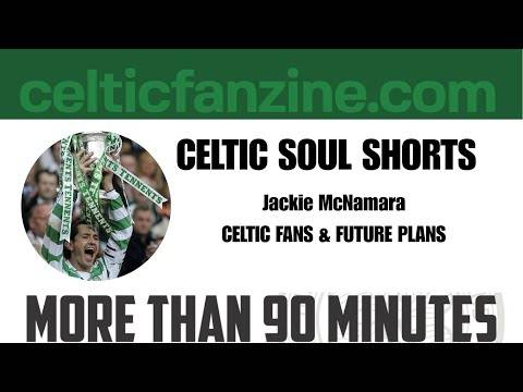 CELTIC SOUL SHORTS Jackie McNamara : Celtic Fans & Future Plans