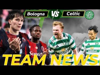 Bologna vs Celtic TEAM NEWS Bologna vs Celtic TEAM NEWS