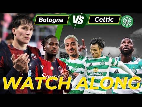 Bologna vs Celtic Watch ALONG