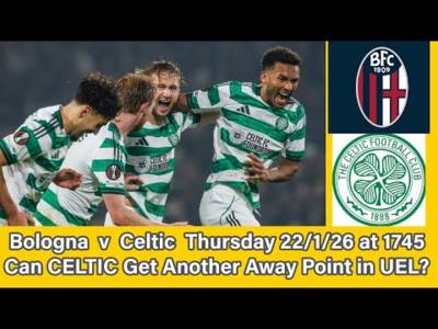 Bologna v CELTIC Preview: Can CELTIC Win Another Away Point In UEL?