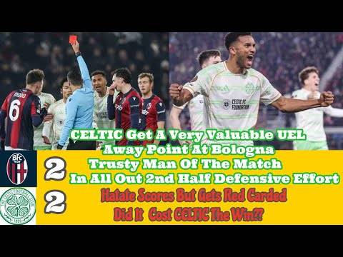 Bologna 2 CELTIC 2: Ten Man CELTIC Battle Hard For Crucial Away Point In UEL