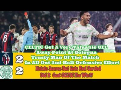Bologna 2 CELTIC 2: Ten Man CELTIC Battle Hard For Crucial Away Point In UEL Bologna 2 CELTIC 2: Ten Man CELTIC Battle Hard For Crucial Away Point In UEL