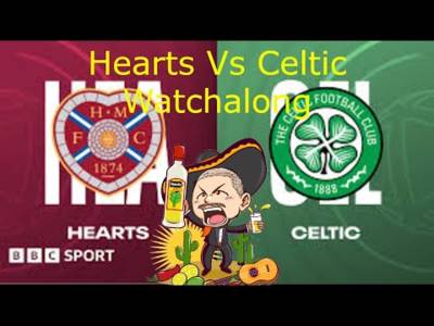 Hearts Vs Celtic Watchalong