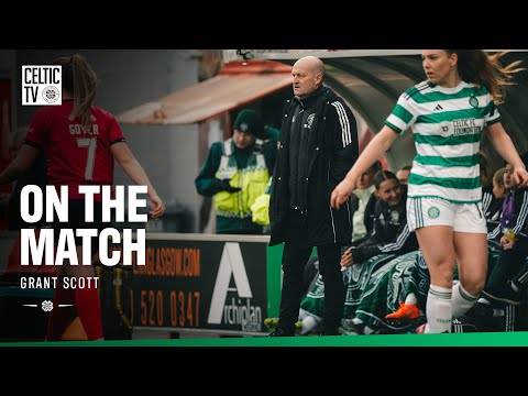 On the Match with Grant Scott | Celtic FC Women 1-0 Montrose?️