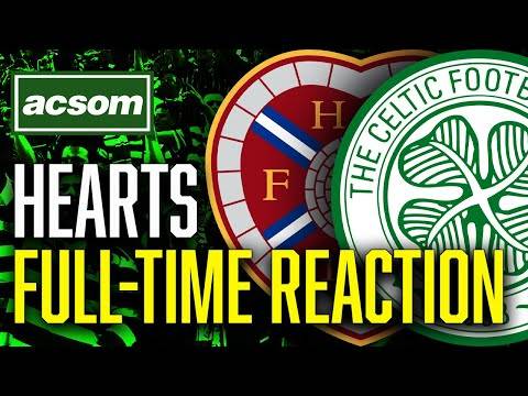 Hearts v CELTIC // LIVE Full-Time Reaction // ACSOM // A Celtic State of Mind