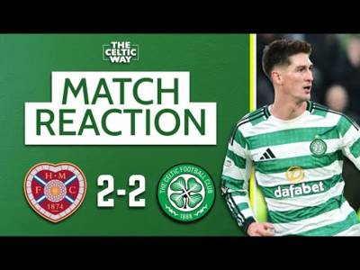 Hearts 2-2 Celtic: FT Reaction from Tynecastle as Bhoys leave capital without win