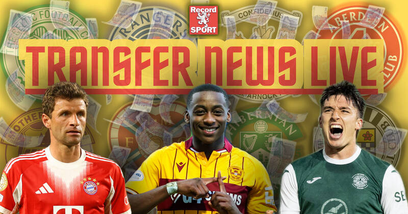 Transfer news LIVE as Celtic and Rangers plus Aberdeen, Hearts and Hibs eye signings