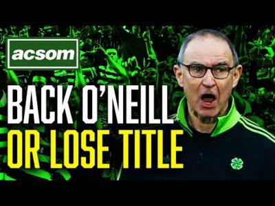 If the Board doesn’t back O’Neill this week, they’re giving up on title ACSOM A Celtic State of Mind