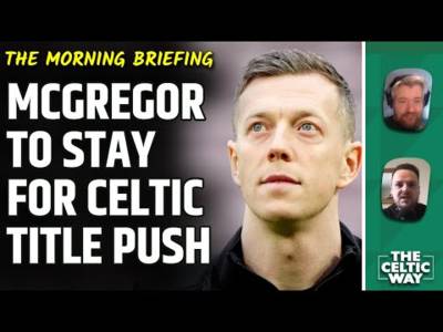 Celtic appeal Hearts red card | McGregor to stay for title push | Transfers? Who knows?