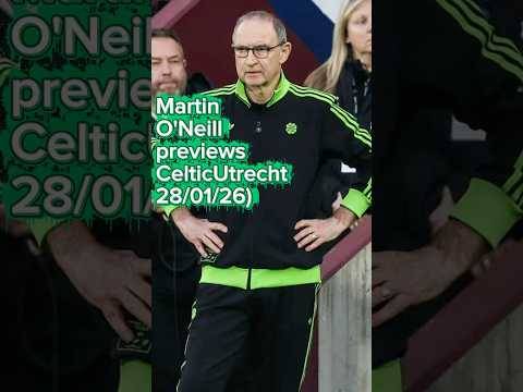 MartinO’Neill previews CelticUtrecht (28/01/26)