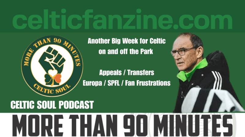 Another Big Week for Celtic on and of the Park : Celtic Soul Podcast
