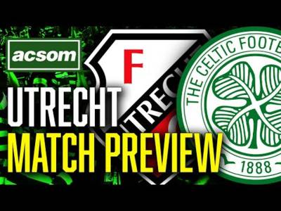 CELTIC v Utrecht // LIVE Europa League Match Preview // ACSOM // A Celtic State of Mind