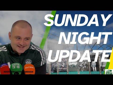 Celtic sunday NIGHT Transfer UPDATE