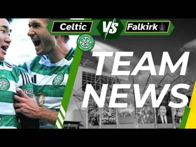 Celtic V Falkirk TEAM NEWS Celtic V Falkirk TEAM NEWS