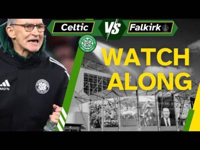 Celtic V Falkirk watch ALONG Celtic V Falkirk watch ALONG
