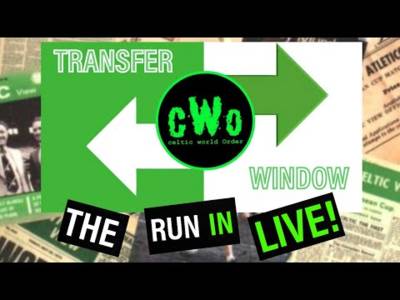 TRANSFER WINDOW / THE RUN IN – LIVE! / CELTIC WORLD ORDER PODCAST TRANSFER WINDOW / THE RUN IN – LIVE! / CELTIC WORLD ORDER PODCAST