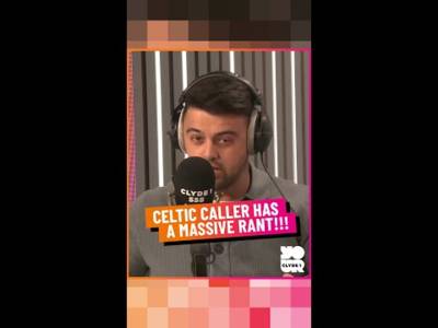 Celtic Caller Has a Massive Rant!!!