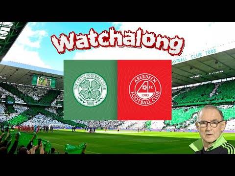 Celtic Vs Aberdeen Watchalong